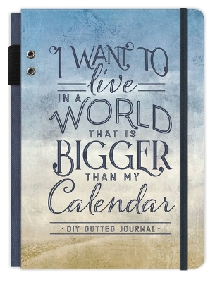 Book cover for I WANT TO LIVE IN A WORLD THAT IS BIGGER THAN MY CALENDAR