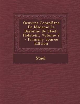 Book cover for Oeuvres Completes de Madame La Baronne de Stael-Holstein, Volume 2 - Primary Source Edition