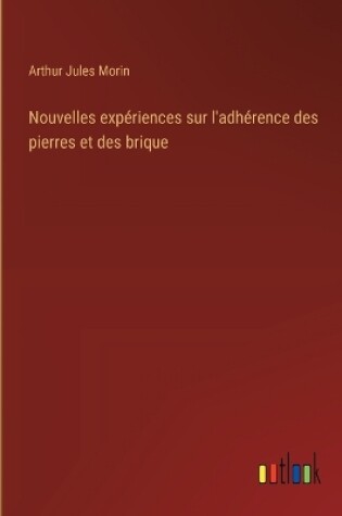 Cover of Nouvelles expériences sur l'adhérence des pierres et des brique