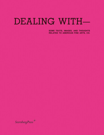 Book cover for Dealing with-Some Texts, Images, and Thoughts Related to American Fine Arts, Co.