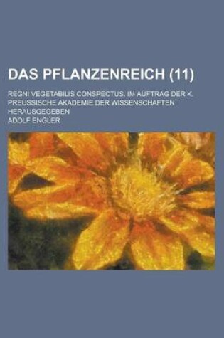 Cover of Das Pflanzenreich; Regni Vegetabilis Conspectus. Im Auftrag Der K. Preussische Akademie Der Wissenschaften Herausgegeben (11 )