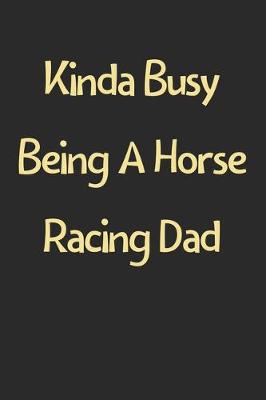 Book cover for Kinda Busy Being A Horse Racing Dad