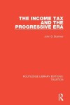 Book cover for The Income Tax and the Progressive Era