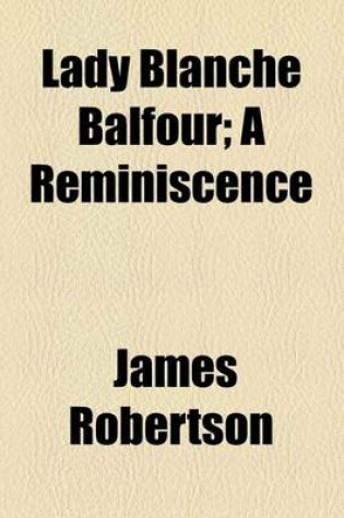 Cover of Lady Blanche Balfour; A Reminiscence