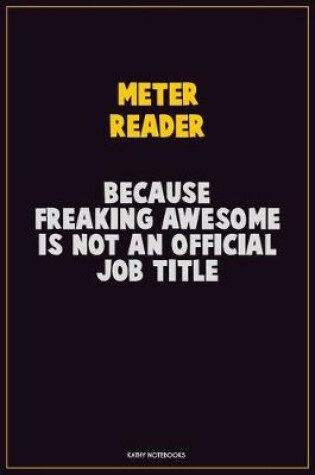 Cover of Meter Reader, Because Freaking Awesome Is Not An Official Job Title