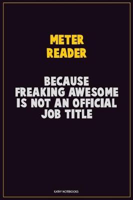 Book cover for Meter Reader, Because Freaking Awesome Is Not An Official Job Title