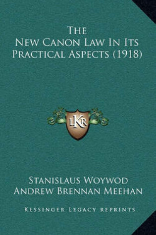 Cover of The New Canon Law in Its Practical Aspects (1918)