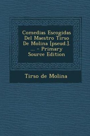 Cover of Comedias Escogidas del Maestro Tirso de Molina [Pseud.]. ...