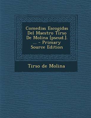 Book cover for Comedias Escogidas del Maestro Tirso de Molina [Pseud.]. ...