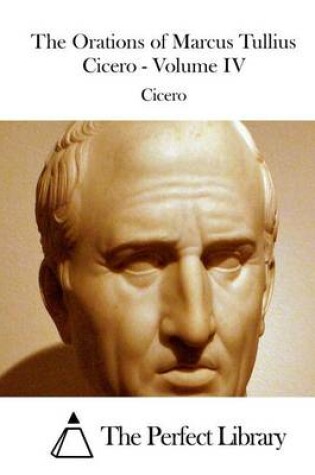 Cover of The Orations of Marcus Tullius Cicero - Volume IV