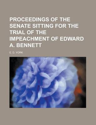 Book cover for Proceedings of the Senate Sitting for the Trial of the Impeachment of Edward A. Bennett