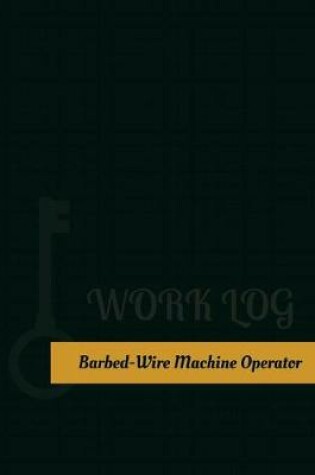 Cover of Barbed Wire Machine Operator Work Log