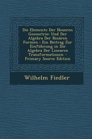 Cover of Die Elemente Der Neueren Geometrie