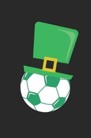 Cover of St. Patrick's Day Notebook - St. Patrick's Day Soccer Ball Leprechaun Hat - St. Patrick's Day Journal