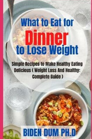 Cover of Wh&#1072;t to Eat for Dinner to Lose W&#1077;&#1110;ght