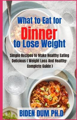 Book cover for Wh&#1072;t to Eat for Dinner to Lose W&#1077;&#1110;ght