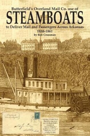 Cover of Butterfield's Overland Mail Co. use of STEAMBOATS to Deliver Mail and Passengers Across Arkansas 1858-1861