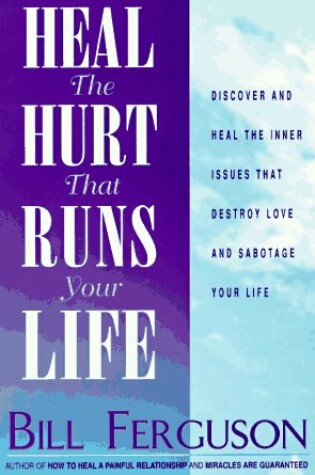 Cover of Heal the Hurt That Runs Your Life
