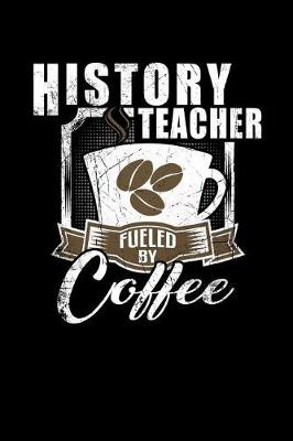 Book cover for History Teacher Fueled by Coffee