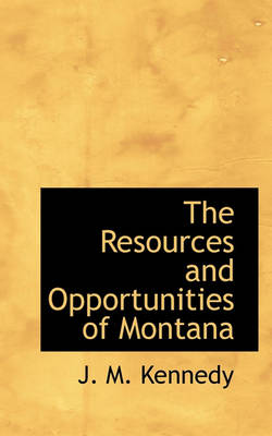 Book cover for The Resources and Opportunities of Montana
