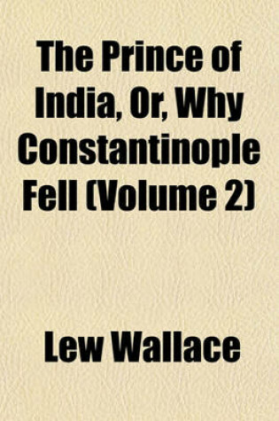 Cover of The Prince of India, Or, Why Constantinople Fell (Volume 2)
