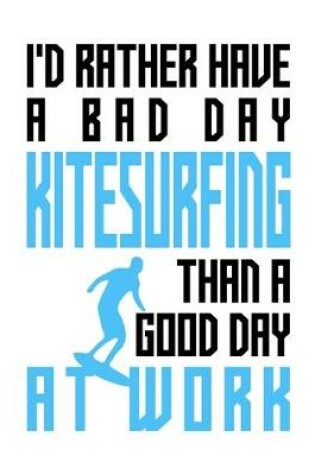 Cover of I'd rather have a bad day kitesurfing than a good day at work