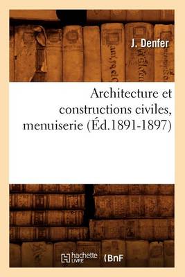 Cover of Architecture Et Constructions Civiles, Menuiserie (Ed.1891-1897)