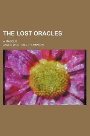 Cover of The Lost Oracles; A Masque