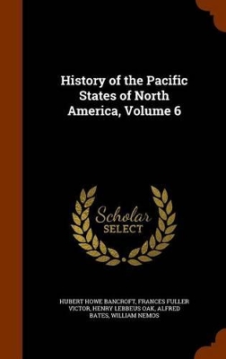 Book cover for History of the Pacific States of North America, Volume 6