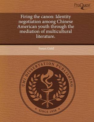 Book cover for Firing the Canon: Identity Negotiation Among Chinese American Youth Through the Mediation of Multicultural Literature