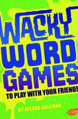 Cover of Wacky Word Games to Play with Your Friends