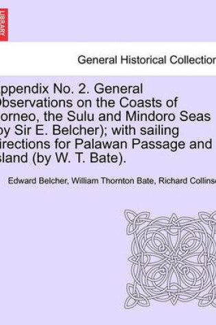 Cover of Appendix No. 2. General Observations on the Coasts of Borneo, the Sulu and Mindoro Seas (by Sir E. Belcher); With Sailing Directions for Palawan Passage and Island (by W. T. Bate).