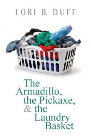 Cover of The Armadillo, the Pickaxe, and the Laundry Basket
