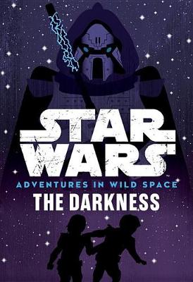 Book cover for Star Wars: Adventures in Wild Space: The Darkness