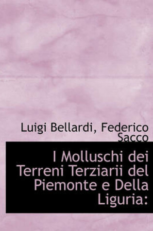 Cover of I Molluschi Dei Terreni Terziarii del Piemonte E Della Liguria