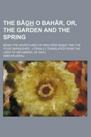 Cover of The B G H O Bah R, Or, the Garden and the Spring; Being the Adventures of King Z D Bak H T and the Four Darweshes