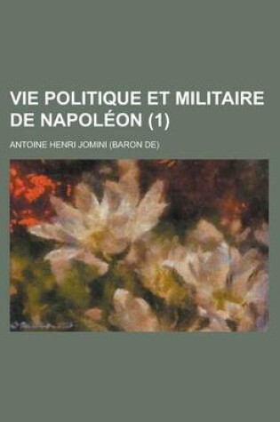 Cover of Vie Politique Et Militaire de Napoleon (1 )
