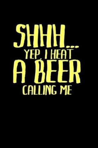 Cover of Shhh... Yep I hear a beer calling me