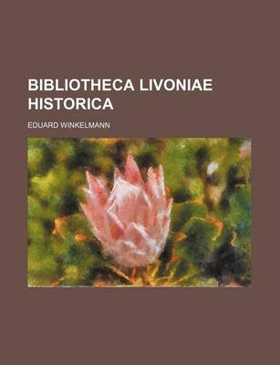 Book cover for Bibliotheca Livoniae Historica