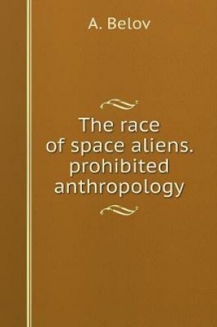 Cover of Race of space aliens. forbidden anthropology