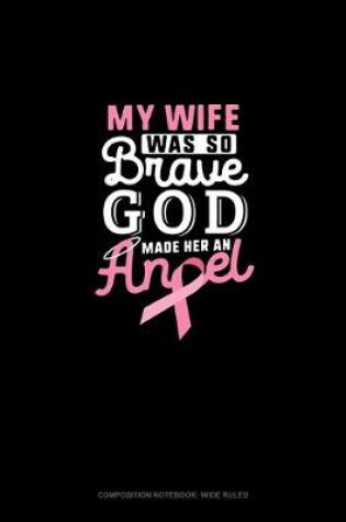 Cover of My Wife Was So Brave God Made Her An Angel