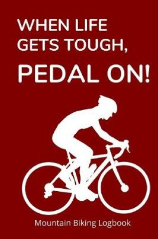 Cover of When Life Gets Tough, Pedal On!