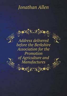 Book cover for Address delivered before the Berkshire Association for the Promotion of Agriculture and Manufactures