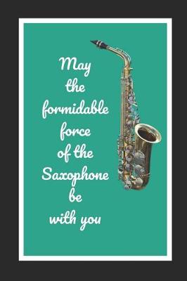 Book cover for May The Formidable Force Of The Saxophone Be With You