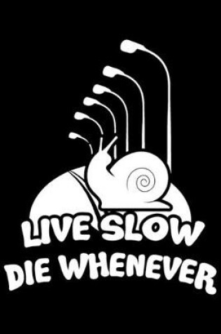 Cover of Live Slow Die Whenever