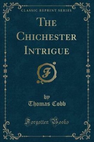 Cover of The Chichester Intrigue (Classic Reprint)