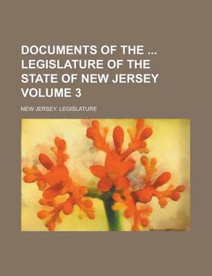 Book cover for Documents of the Legislature of the State of New Jersey Volume 3