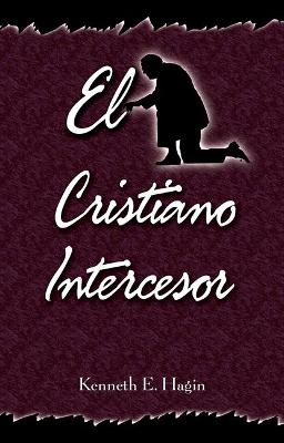 Book cover for El Cristiano Intercesor (the Interceding Christian)