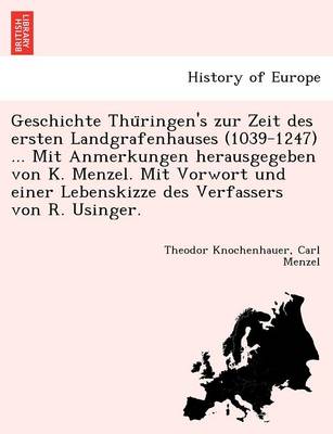 Book cover for Geschichte Thüringen's zur Zeit des ersten Landgrafenhauses (1039-1247) ... Mit Anmerkungen herausgegeben von K. Menzel. Mit Vorwort und einer Lebenskizze des Verfassers von R. Usinger.