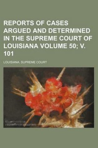 Cover of Reports of Cases Argued and Determined in the Supreme Court of Louisiana Volume 50; V. 101